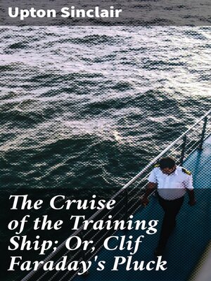 cover image of The Cruise of the Training Ship; Or, Clif Faraday's Pluck